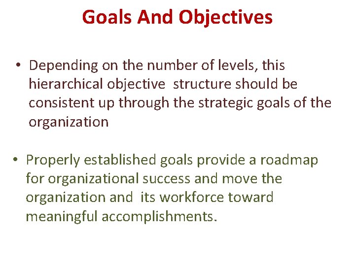 Goals And Objectives • Depending on the number of levels, this hierarchical objective structure