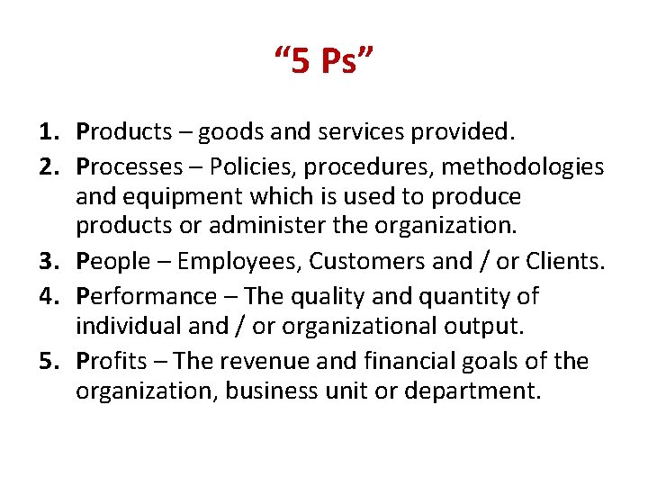 “ 5 Ps” 1. Products – goods and services provided. 2. Processes – Policies,