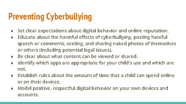 Preventing Cyberbullying ● Set clear expectations about digital behavior and online reputation. ● Educate