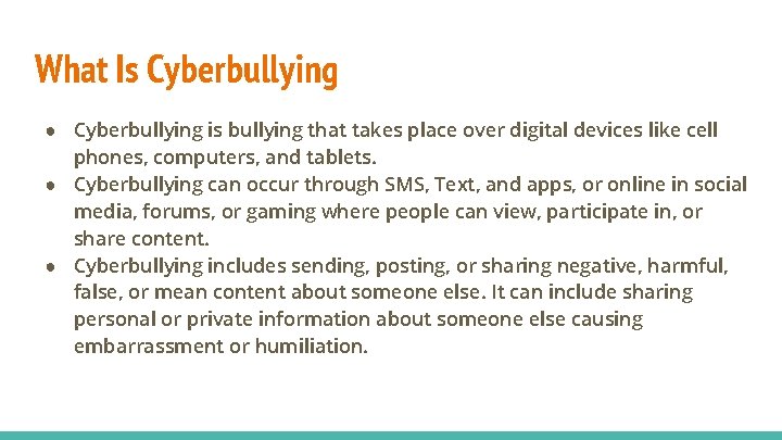 What Is Cyberbullying ● Cyberbullying is bullying that takes place over digital devices like
