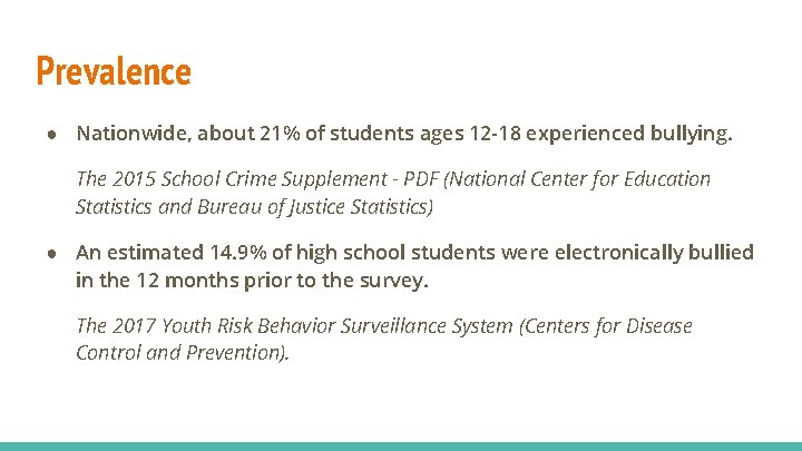 Prevalence ● Nationwide, about 21% of students ages 12 -18 experienced bullying. The 2015