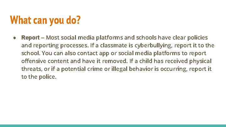 What can you do? ● Report – Most social media platforms and schools have