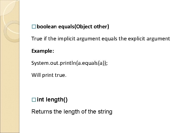 � boolean equals(Object other) True if the implicit argument equals the explicit argument Example: