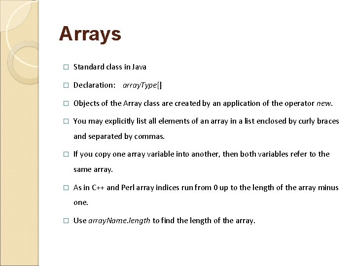 Arrays � Standard class in Java � Declaration: array. Type[] � Objects of the