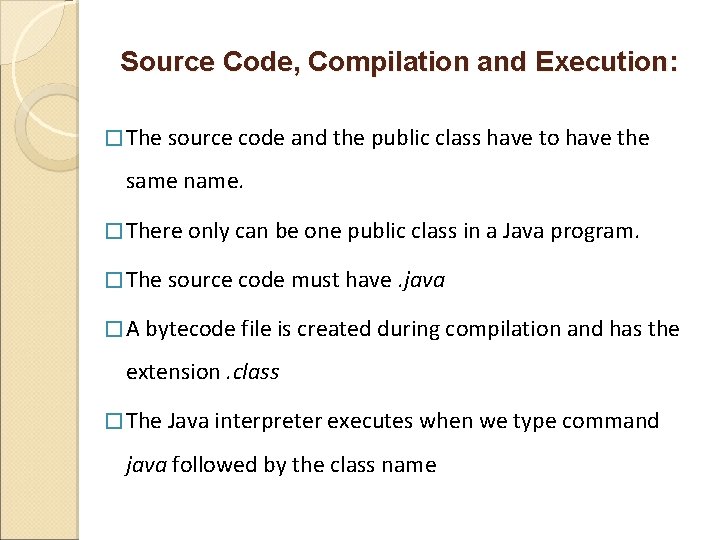 Source Code, Compilation and Execution: � The source code and the public class have