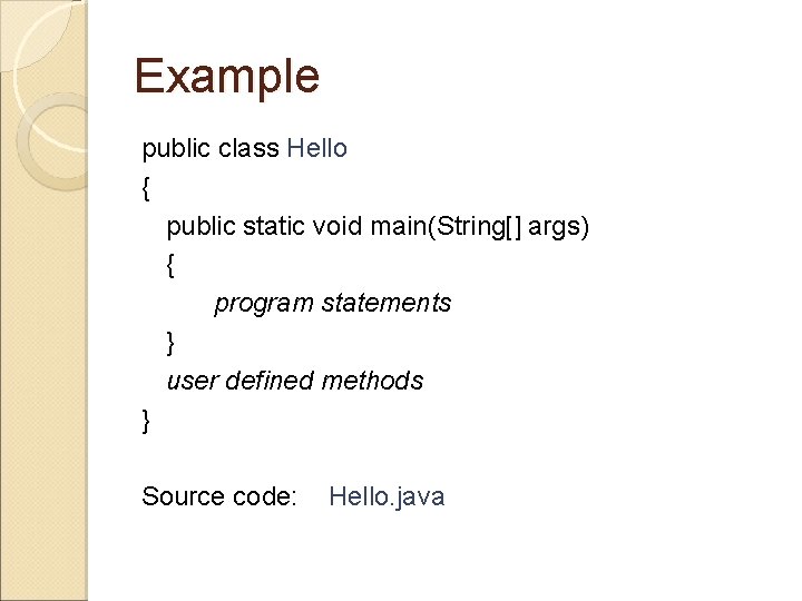Example public class Hello { public static void main(String[] args) { program statements }