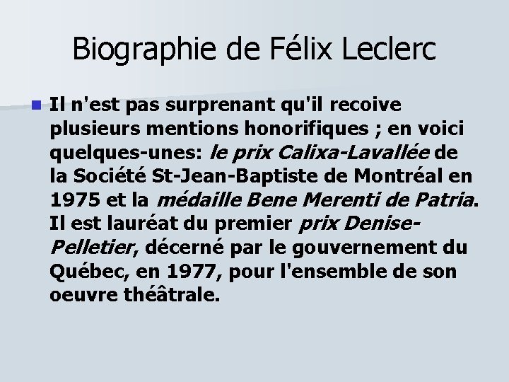 Biographie de Félix Leclerc n Il n'est pas surprenant qu'il recoive plusieurs mentions honorifiques