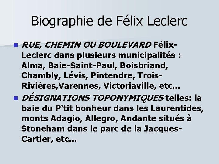 Biographie de Félix Leclerc n RUE, CHEMIN OU BOULEVARD Félix- Leclerc dans plusieurs municipalités