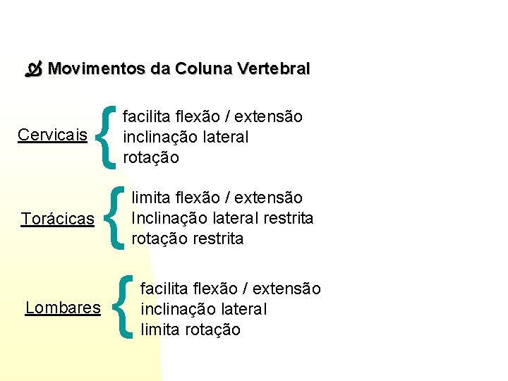  Movimentos da Coluna Vertebral Cervicais { { { Torácicas Lombares facilita flexão /