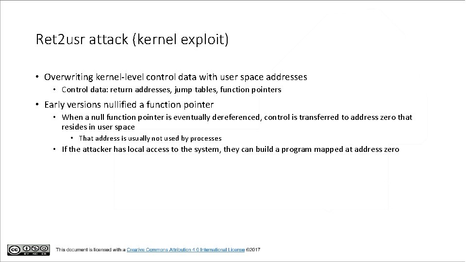 Ret 2 usr attack (kernel exploit) • Overwriting kernel-level control data with user space