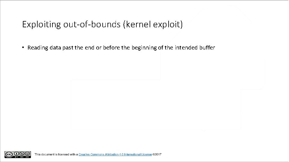 Exploiting out-of-bounds (kernel exploit) • Reading data past the end or before the beginning