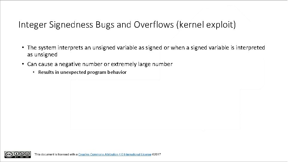 Integer Signedness Bugs and Overflows (kernel exploit) • The system interprets an unsigned variable