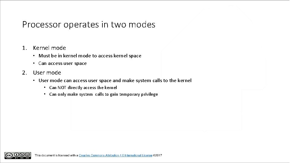 Processor operates in two modes 1. Kernel mode • Must be in kernel mode