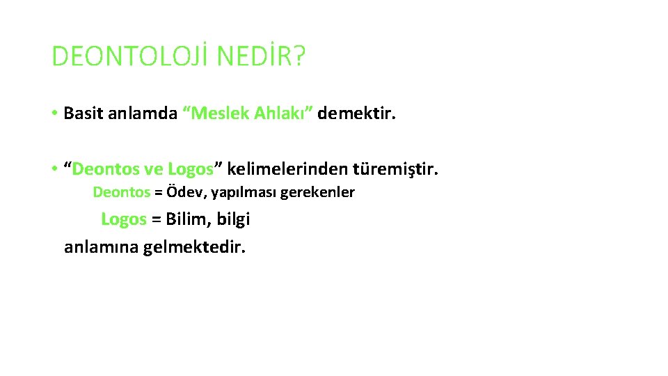 DEONTOLOJİ NEDİR? • Basit anlamda “Meslek Ahlakı” demektir. • “Deontos ve Logos” kelimelerinden türemiştir.