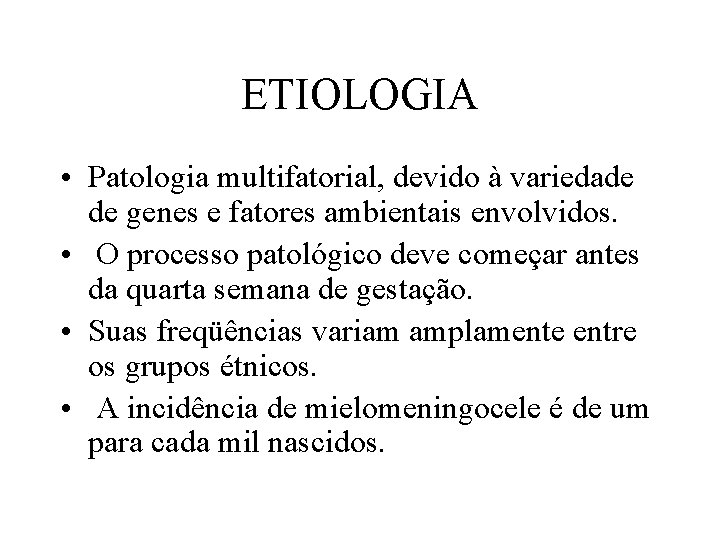 ETIOLOGIA • Patologia multifatorial, devido à variedade de genes e fatores ambientais envolvidos. •