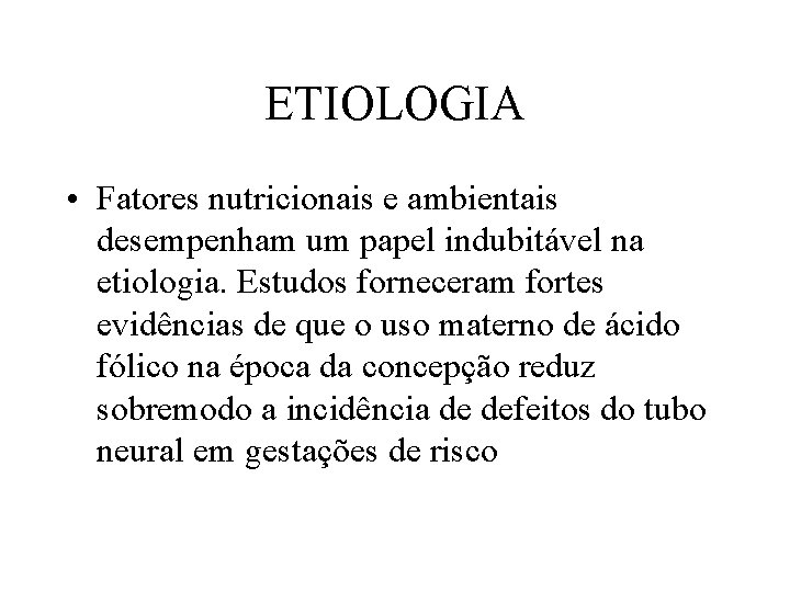 ETIOLOGIA • Fatores nutricionais e ambientais desempenham um papel indubitável na etiologia. Estudos forneceram