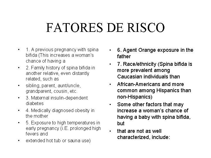 FATORES DE RISCO • • 1. A previous pregnancy with spina bifida (This increases