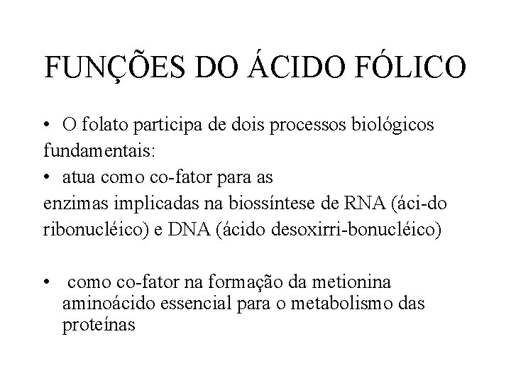 FUNÇÕES DO ÁCIDO FÓLICO • O folato participa de dois processos biológicos fundamentais: •