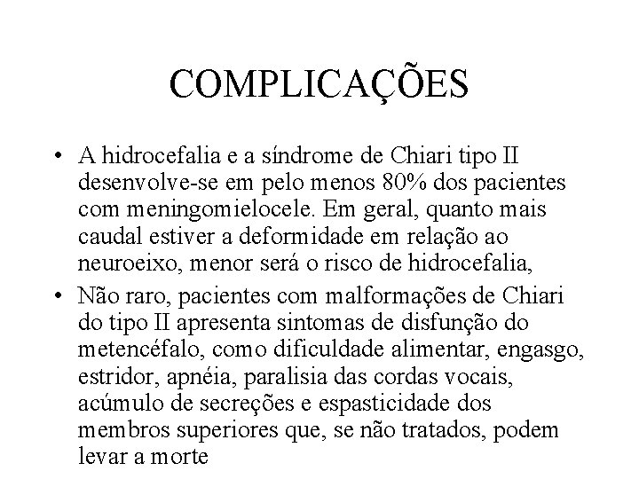 COMPLICAÇÕES • A hidrocefalia e a síndrome de Chiari tipo II desenvolve-se em pelo