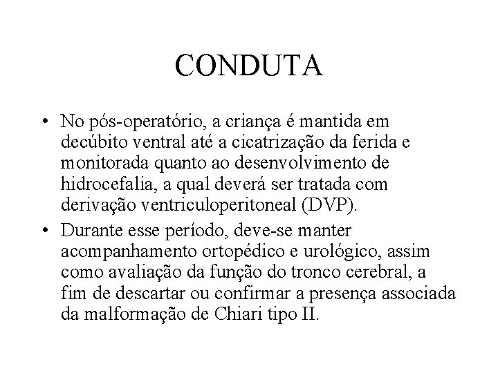 CONDUTA • No pós-operatório, a criança é mantida em decúbito ventral até a cicatrização