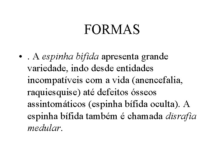 FORMAS • . A espinha bífida apresenta grande variedade, indo desde entidades incompatíveis com