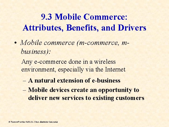 9. 3 Mobile Commerce: Attributes, Benefits, and Drivers • Mobile commerce (m-commerce, mbusiness): Any