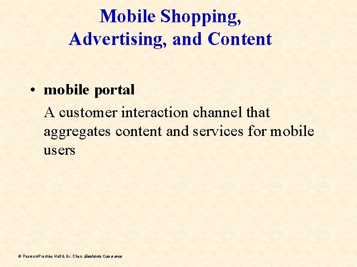 Mobile Shopping, Advertising, and Content • mobile portal A customer interaction channel that aggregates