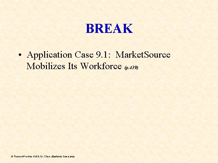 BREAK • Application Case 9. 1: Market. Source Mobilizes Its Workforce (p. 439) ã