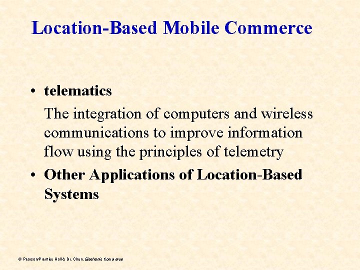 Location-Based Mobile Commerce • telematics The integration of computers and wireless communications to improve