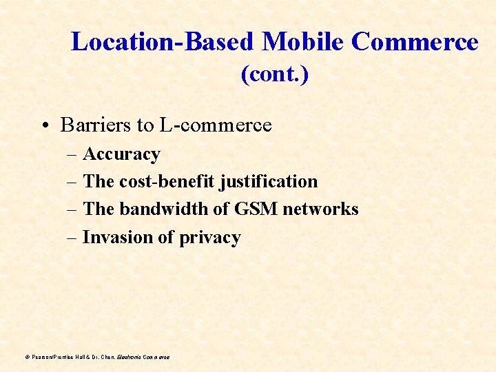 Location-Based Mobile Commerce (cont. ) • Barriers to L-commerce – Accuracy – The cost-benefit