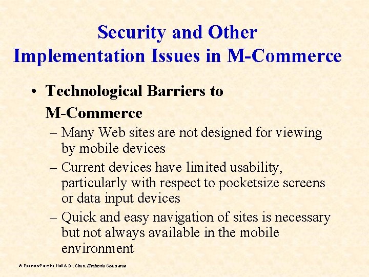 Security and Other Implementation Issues in M-Commerce • Technological Barriers to M-Commerce – Many