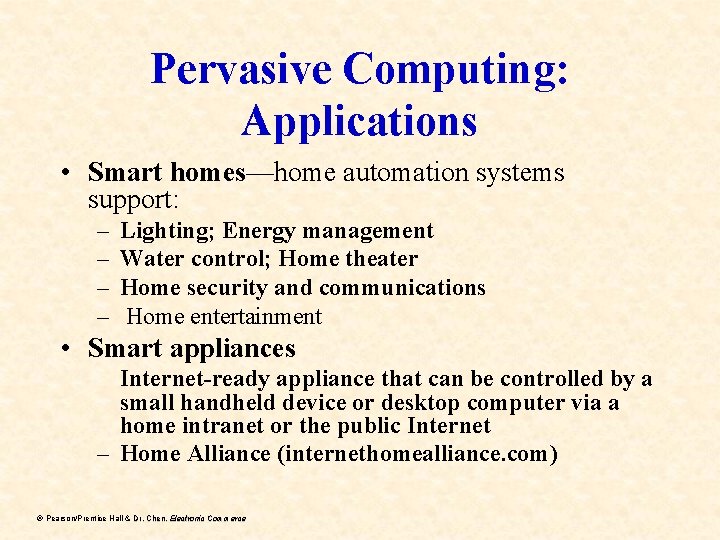 Pervasive Computing: Applications • Smart homes—home automation systems support: – – Lighting; Energy management