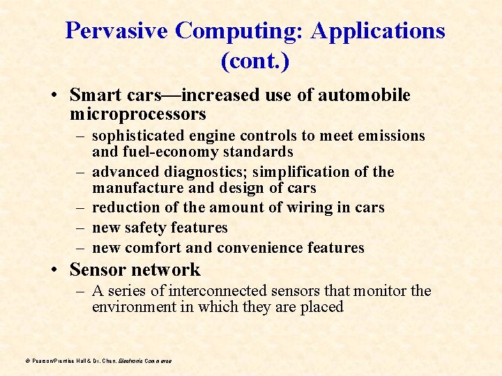 Pervasive Computing: Applications (cont. ) • Smart cars—increased use of automobile microprocessors – sophisticated