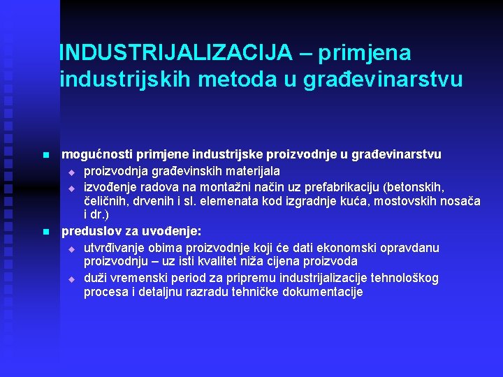 INDUSTRIJALIZACIJA – primjena industrijskih metoda u građevinarstvu n n mogućnosti primjene industrijske proizvodnje u