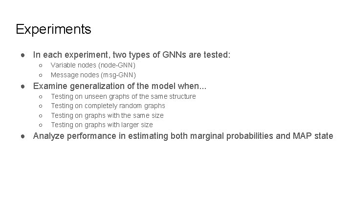 Experiments ● In each experiment, two types of GNNs are tested: ○ ○ Variable