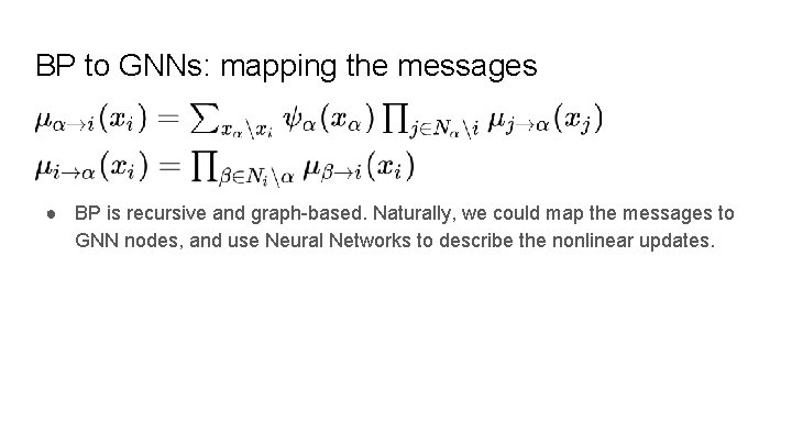 BP to GNNs: mapping the messages ● BP is recursive and graph-based. Naturally, we