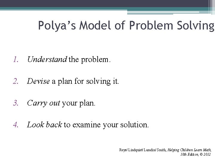 Polya’s Model of Problem Solving 1. Understand the problem. 2. Devise a plan for Polya’s Model of Problem Solving 1. Understand the problem. 2. Devise a plan for
