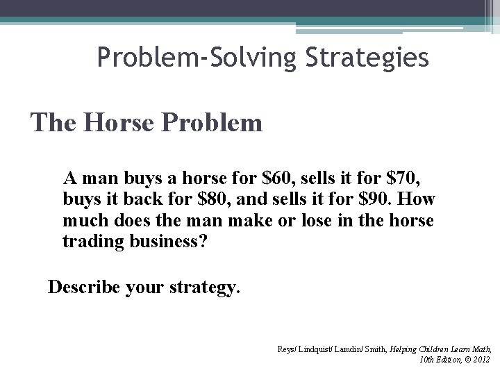 Problem-Solving Strategies The Horse Problem A man buys a horse for $60, sells it Problem-Solving Strategies The Horse Problem A man buys a horse for $60, sells it