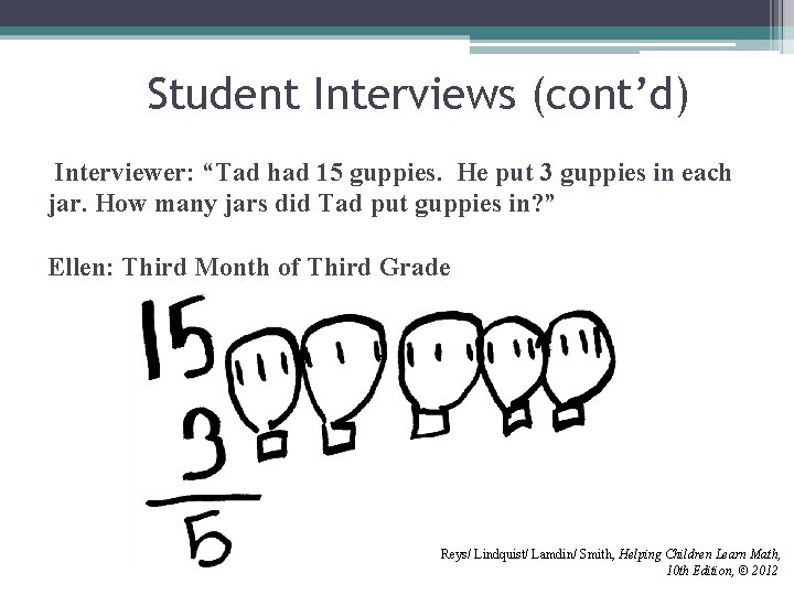 Student Interviews (cont’d) Interviewer: “Tad had 15 guppies. He put 3 guppies in each Student Interviews (cont’d) Interviewer: “Tad had 15 guppies. He put 3 guppies in each