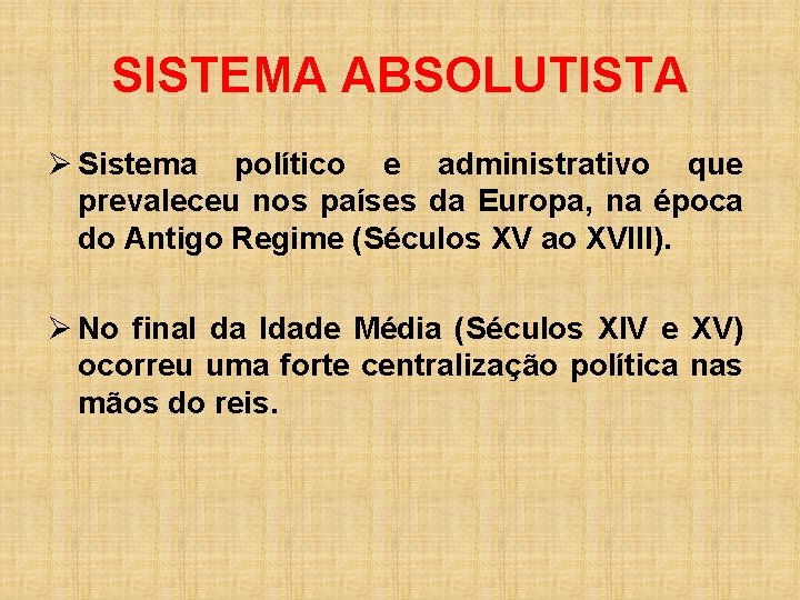 SISTEMA ABSOLUTISTA Ø Sistema político e administrativo que prevaleceu nos países da Europa, na