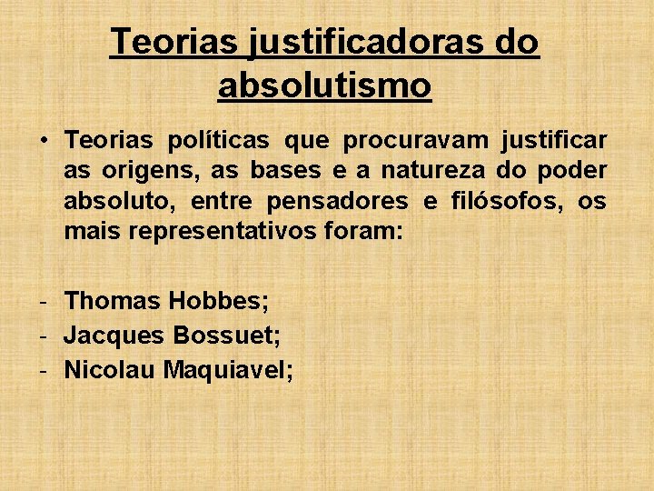 Teorias justificadoras do absolutismo • Teorias políticas que procuravam justificar as origens, as bases