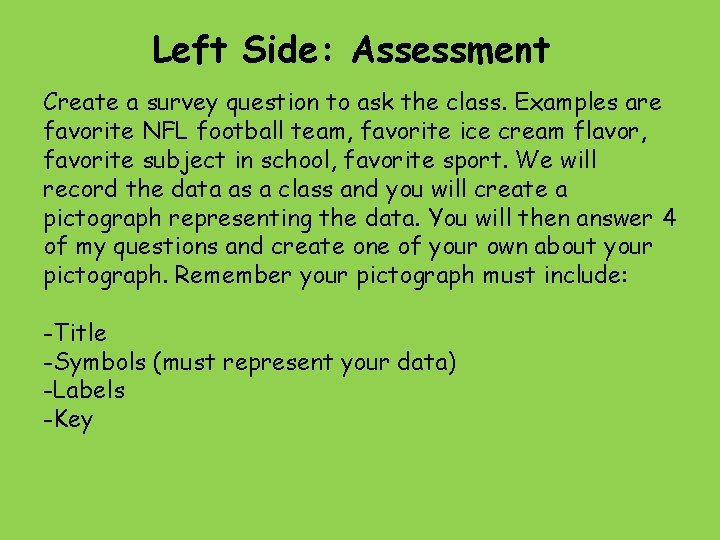 Left Side: Assessment Create a survey question to ask the class. Examples are favorite