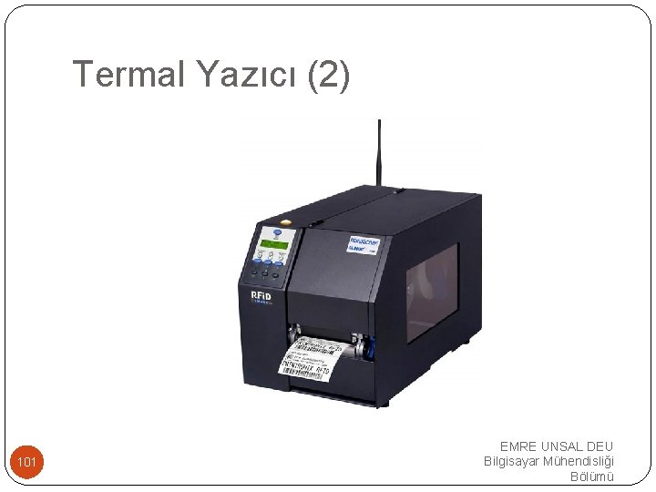 Termal Yazıcı (2) 101 EMRE UNSAL DEU Bilgisayar Mühendisliği Bölümü 