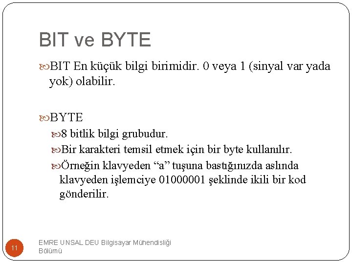 BIT ve BYTE BIT En küçük bilgi birimidir. 0 veya 1 (sinyal var yada