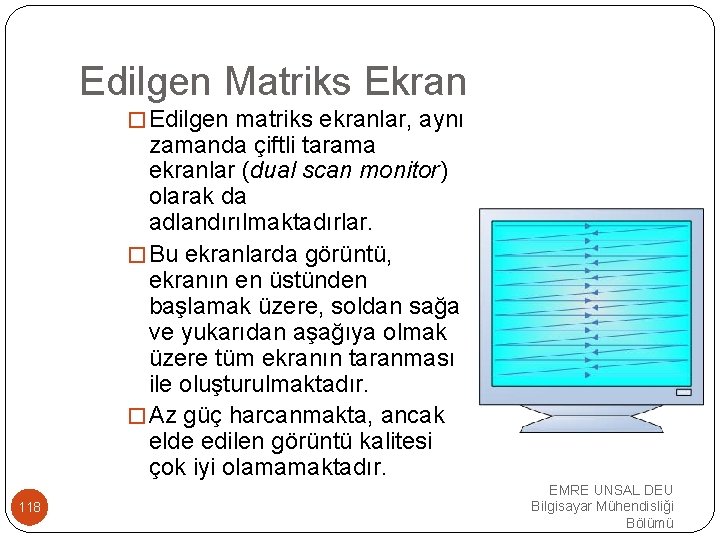 Edilgen Matriks Ekran �Edilgen matriks ekranlar, aynı zamanda çiftli tarama ekranlar (dual scan monitor)