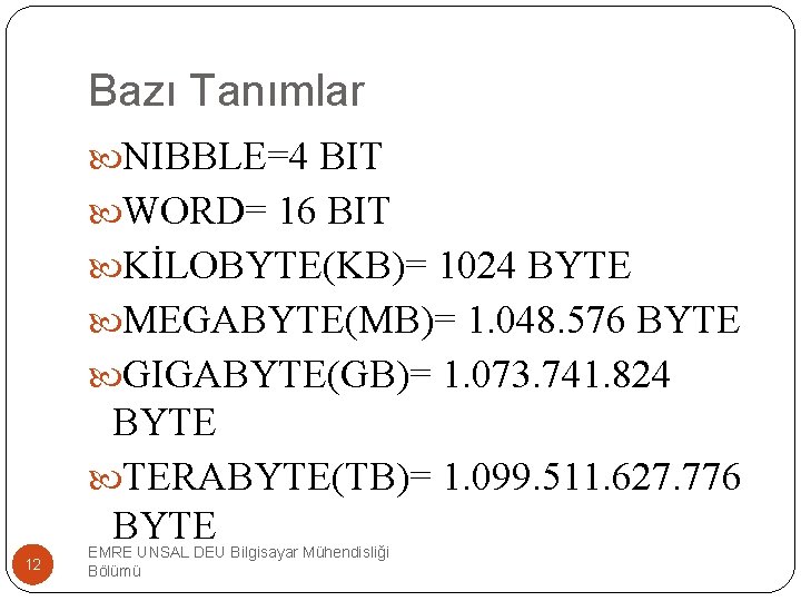 Bazı Tanımlar NIBBLE=4 BIT WORD= 16 BIT KİLOBYTE(KB)= 1024 BYTE MEGABYTE(MB)= 1. 048. 576