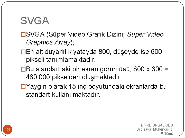 SVGA �SVGA (Süper Video Grafik Dizini; Super Video Graphics Array); �En alt duyarlılık yatayda