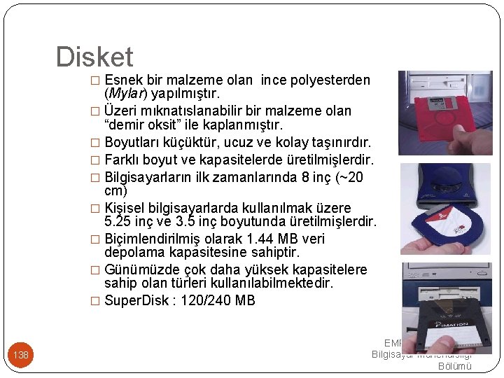 Disket � Esnek bir malzeme olan ince polyesterden (Mylar) yapılmıştır. � Üzeri mıknatıslanabilir bir