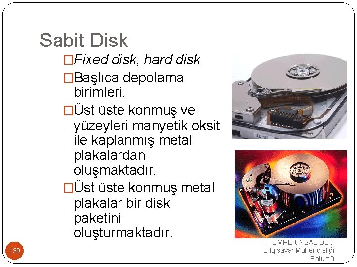 Sabit Disk �Fixed disk, hard disk �Başlıca depolama birimleri. �Üst üste konmuş ve yüzeyleri