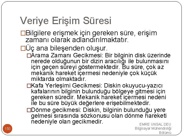 Veriye Erişim Süresi �Bilgilere erişmek için gereken süre, erişim zamanı olarak adlandırılmaktatır. �Üç ana